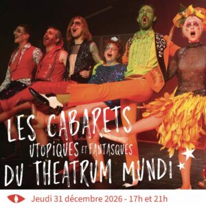 Les Cabarets utopiques et fantasques du Theatrum Mundi